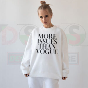 More Issues Than Vogue Magazine Sweatshirt – Funny Quote Streetwear