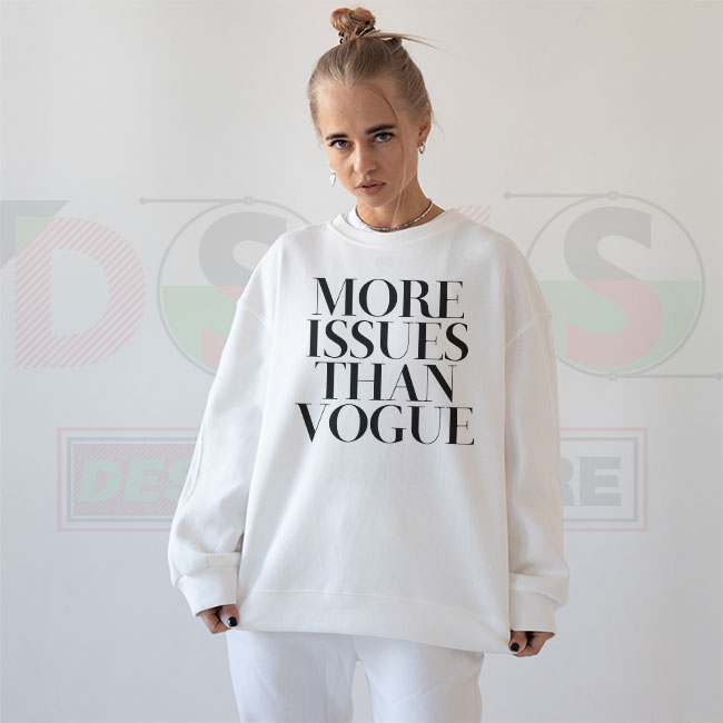 More Issues Than Vogue Magazine Sweatshirt – Funny Quote Streetwear