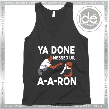 Cheap Graphic Tank Top You Done Messed Up A Aron