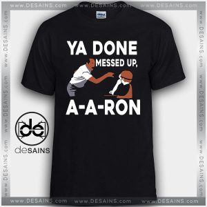Cheap Graphic Tee Shirts You Done Messed Up A Aron Tshirt on Sale