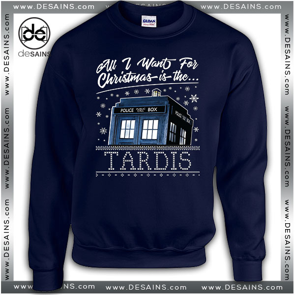 Cheap Graphic Ugly Sweatshirt All I Want For Christmas Is The Tardis