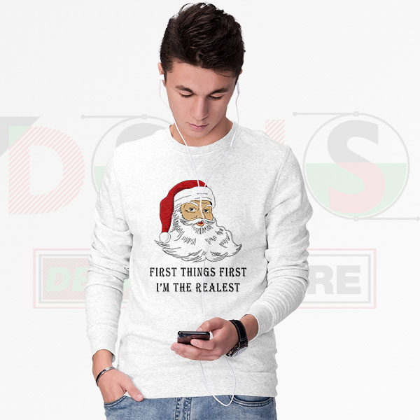 First Things First I’m the Realest Santa Sweatshirt – Funny Christmas Style