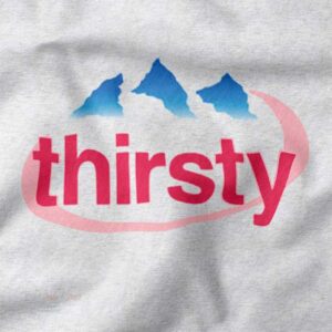 Thirsty Drink Water meme sweatshirt with minimal funny text design