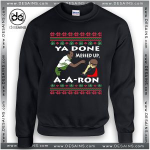 Ugly Christmas Sweatshirt You Done Messed Up A Aron key and peele