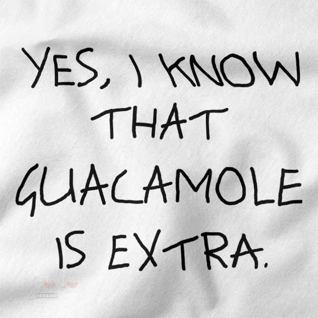Yes I Know Guacamole Is Extra funny quote graphic t-shirt