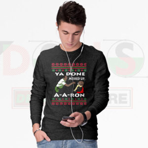 You Done Messed Up A Aron Ugly Christmas Sweatshirt