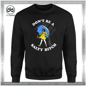 Cheap Graphic Sweatshirt Dont Be A Salty Bitch Sweater on Sale