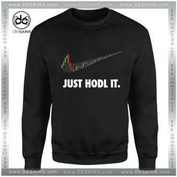 Cheap Graphic Sweatshirt Just Hodl It Just do it