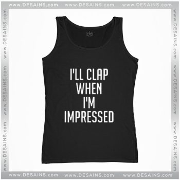Cheap Graphic Tank Top Dangers I'll Clap When I'm Impressed