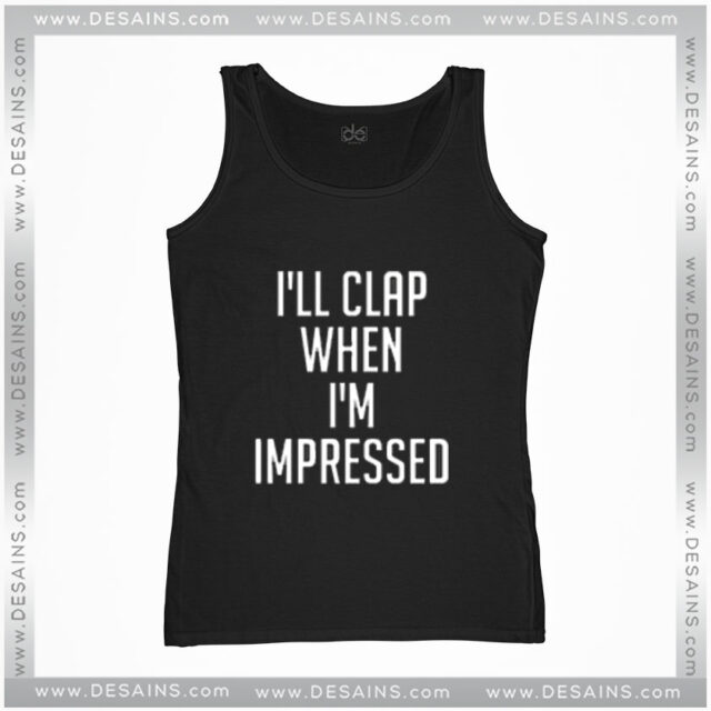“I’ll Clap When I’m Impressed” Tank Top
