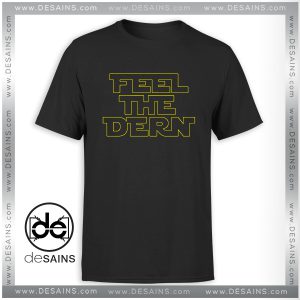 Cheap Graphic Tee Shirts Feel The Dern Laura Dern Star Wars