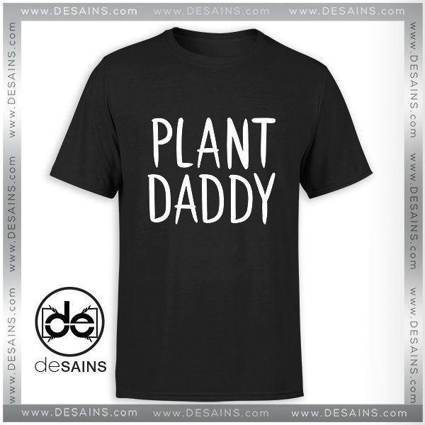 Cheap Graphic Tee Shirts Plant Daddy Tshirt On Sale