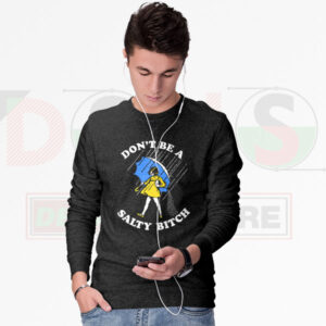 Don’t Be A Salty Btch Funny Sweatshirt – Bold Statement
