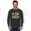 Plant Daddy Sweatshirt – Funny Father’s Day Gift Streetwear