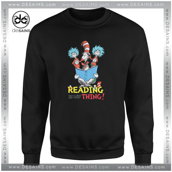 Best Graphic Sweatshirt Dr Suess Reading is my thing Sweater On Sale