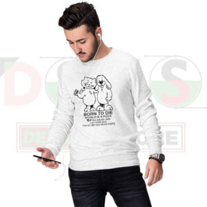 Born to Die Meme Sweatshirt – Dark Humor Streetwear