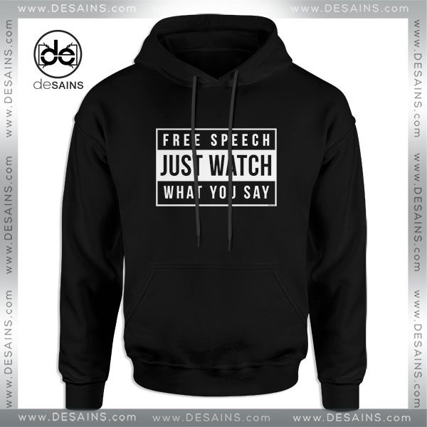 Cheap Hoodie Free Speech Just Watch What You Say