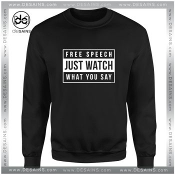 Cheap Sweatshirt Free Speech Just Watch What You Say
