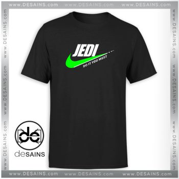 Just Do It Jedi Tshirt Star Wars Do It You Must Tee Shirts