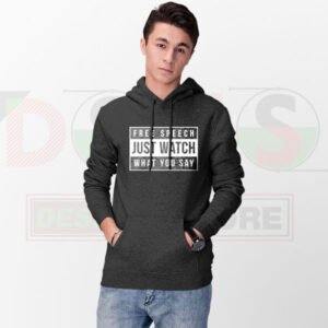 Free Speech “Just Watch What You Say” Hoodie – Streetwear Graphic