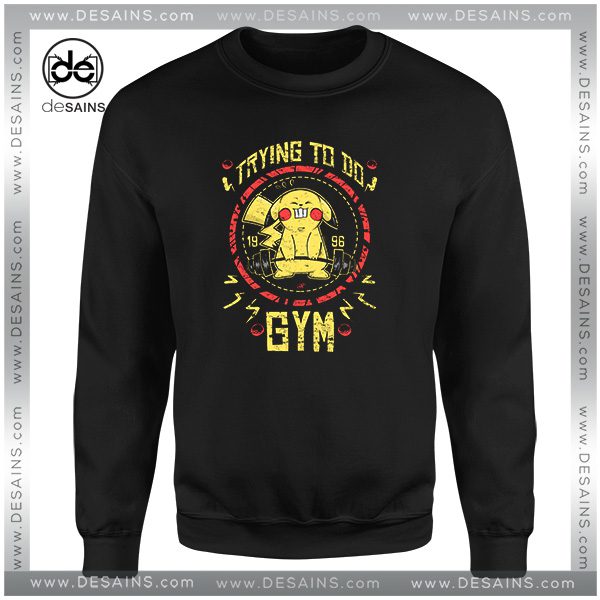 Sweatshirt Trying to do gym Pikachu Pokemon