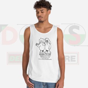 White Mens Tank Top Born to Die World a Fuck Memes