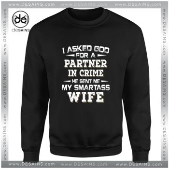 Cheap Graphic Sweatshirt God Sent Me My Smartass Wife