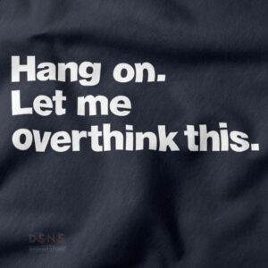 Funny overthinking quote crewneck streetwear