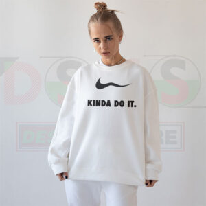 Kinda Do It Parody Sweatshirt – Funny Motivational Crewneck