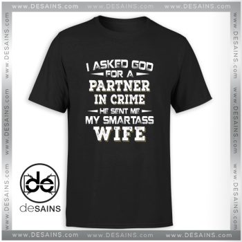 Tshirt God Sent Me My Smartass Wife