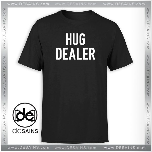 T-Shirt Hug Dealer Custom Hug Dealer shirt Tee Shirt Size S-3XL