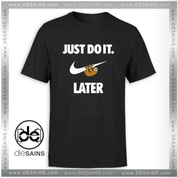 T-Shirt Just Do It Later Sloth Tee Shirt Size S-3XL
