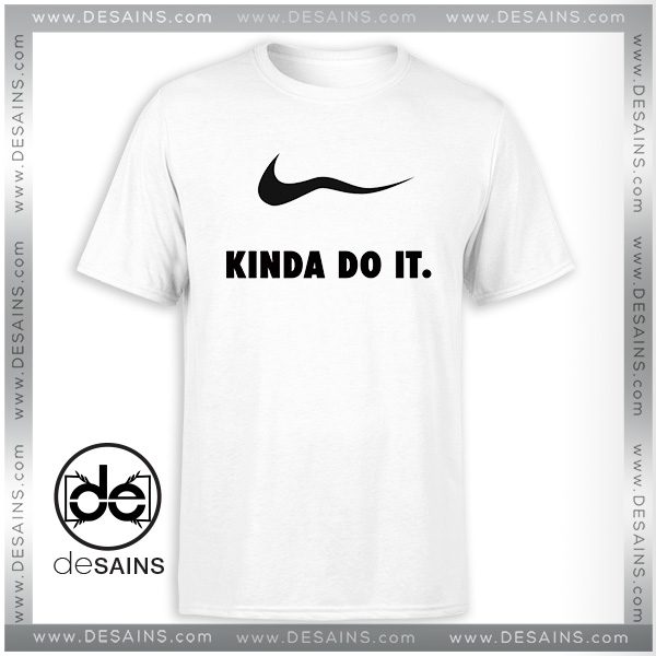 T-Shirt Kinda do it Parody Just Do It Tee Shirt Size S-3XL