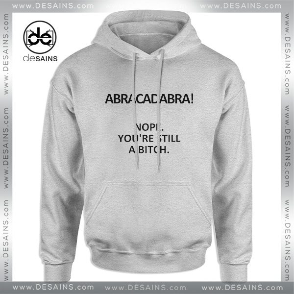 Cheap Graphic Hoodie Abracadabra Nope You are still a Bitch