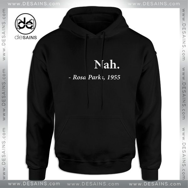 Cheap Graphic Hoodie Nah Rosa Parks Quote 1955