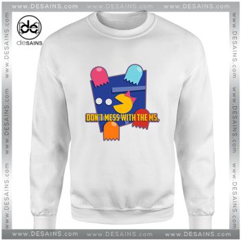 Cheap Graphic Sweatshirt Dont mess with the Ms Pacman