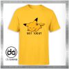 Tee Shirt Not Today Pikachu Pokemon Funny