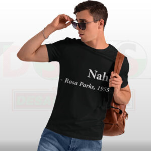 Nah Rosa Parks Quote 1955 T-Shirt – Civil Rights Graphic Tee