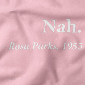 Nah Rosa Parks history quote graphic shirt