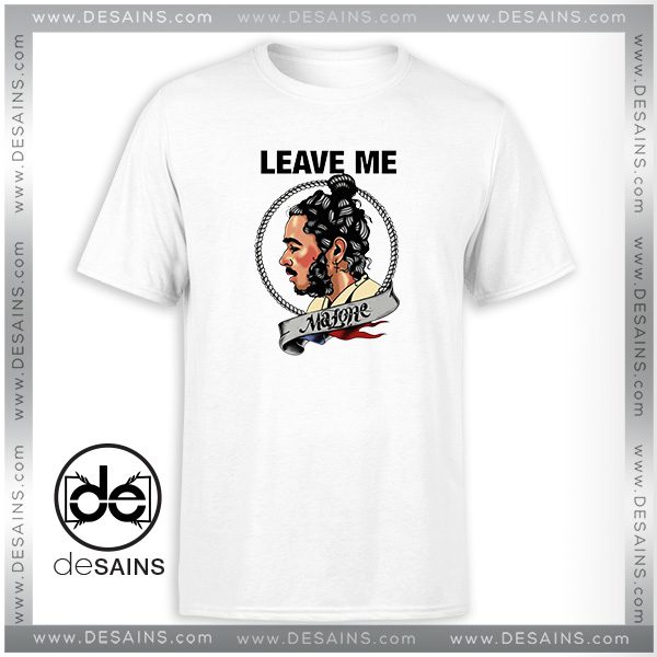 Tee Shirt Leave me Malone Poster Tee Shirt Size S-3XL