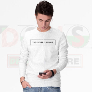 The Future Is Female Sweatshirt – Bold Feminist Graphic Streetwear