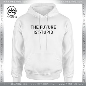 The Future is Stupid Hoodie Funny Apparel Meme