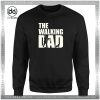 Cheap Graphic Sweatshirt Funny Walking Dad The Walking Dead