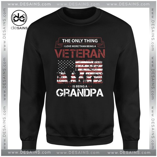 Love Veteran Grandpa Quotes Sweatshirt Veterans Day