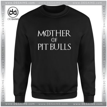 Pit Bulls Game Of Thrones Sweatshirt Mother of Dragons