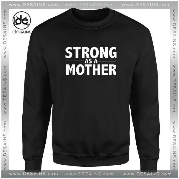 Strong As A Mother Sweatshirt Quotes Mother's Day