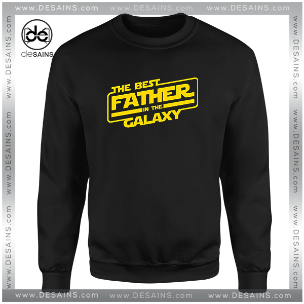 Star Wars Best Father Day Gifts Sweatshirt In The Galaxy