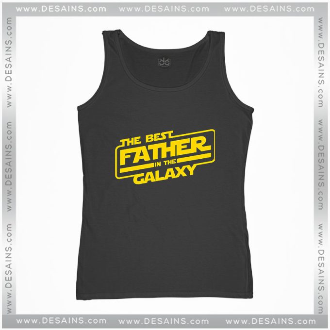 Star Wars Best Father Day Gifts Tank Top In The Galaxy