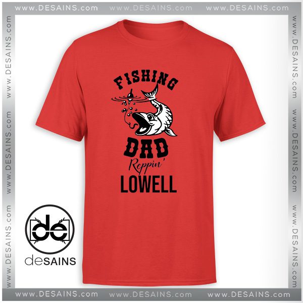 Hunting Fishing Dad Tshirt Reppin Lowell