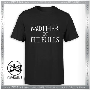 Pit Bulls Game Of Thrones Tshirt Mother of Dragons